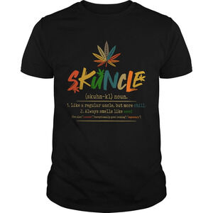 Weed Skuncle Like A Regular Uncle But More Chill Always Smells Like Weed Shirt